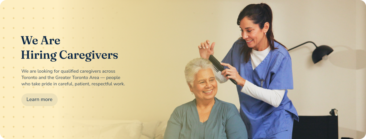 We are hiring caregivers across Toronto and the Greater Toronto Area. Learn more about working with us.